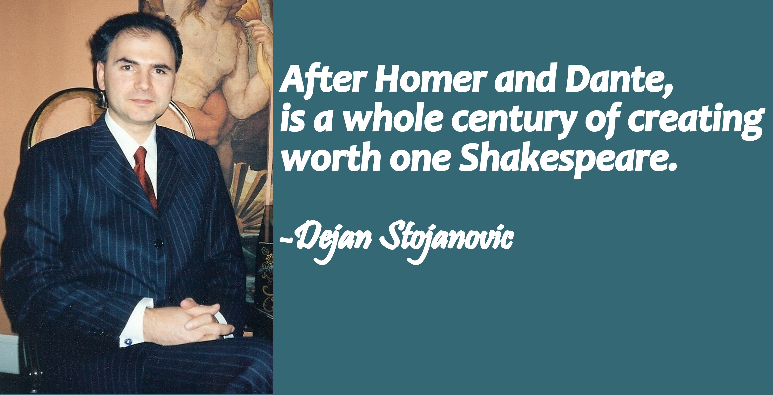 After Homer and Dante, is a whole century of creating worth 