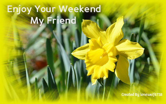 Enjoy Your Weekend My Friend by lonewolf6738