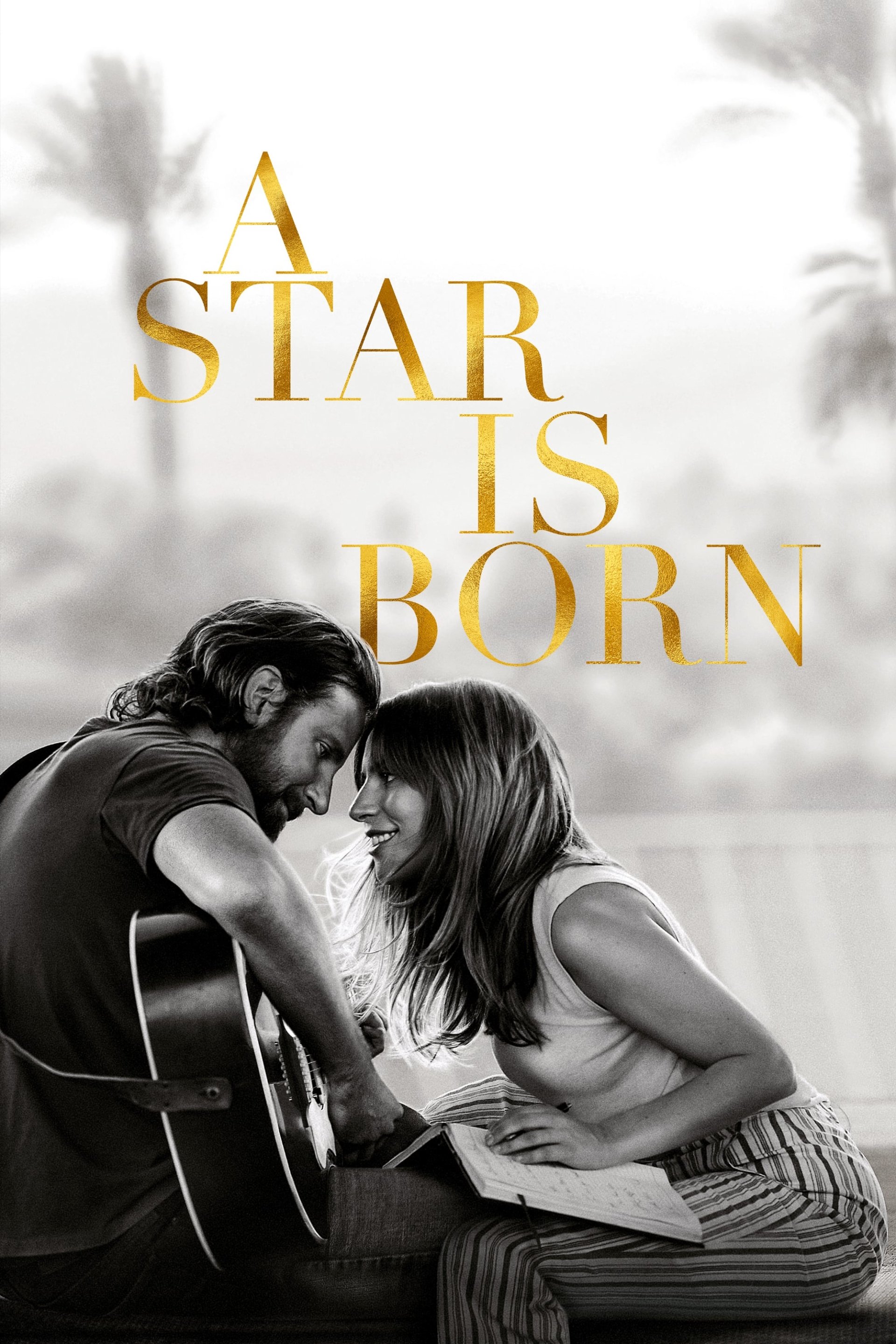 Black-and-white poster for A Star Is Born (2018): a man with a guitar and a woman holding sheet music lean forehead-to-forehead, smiling beneath large gold title text.