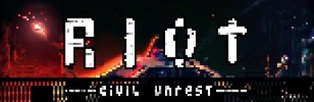 RIOT - Civil Unrest