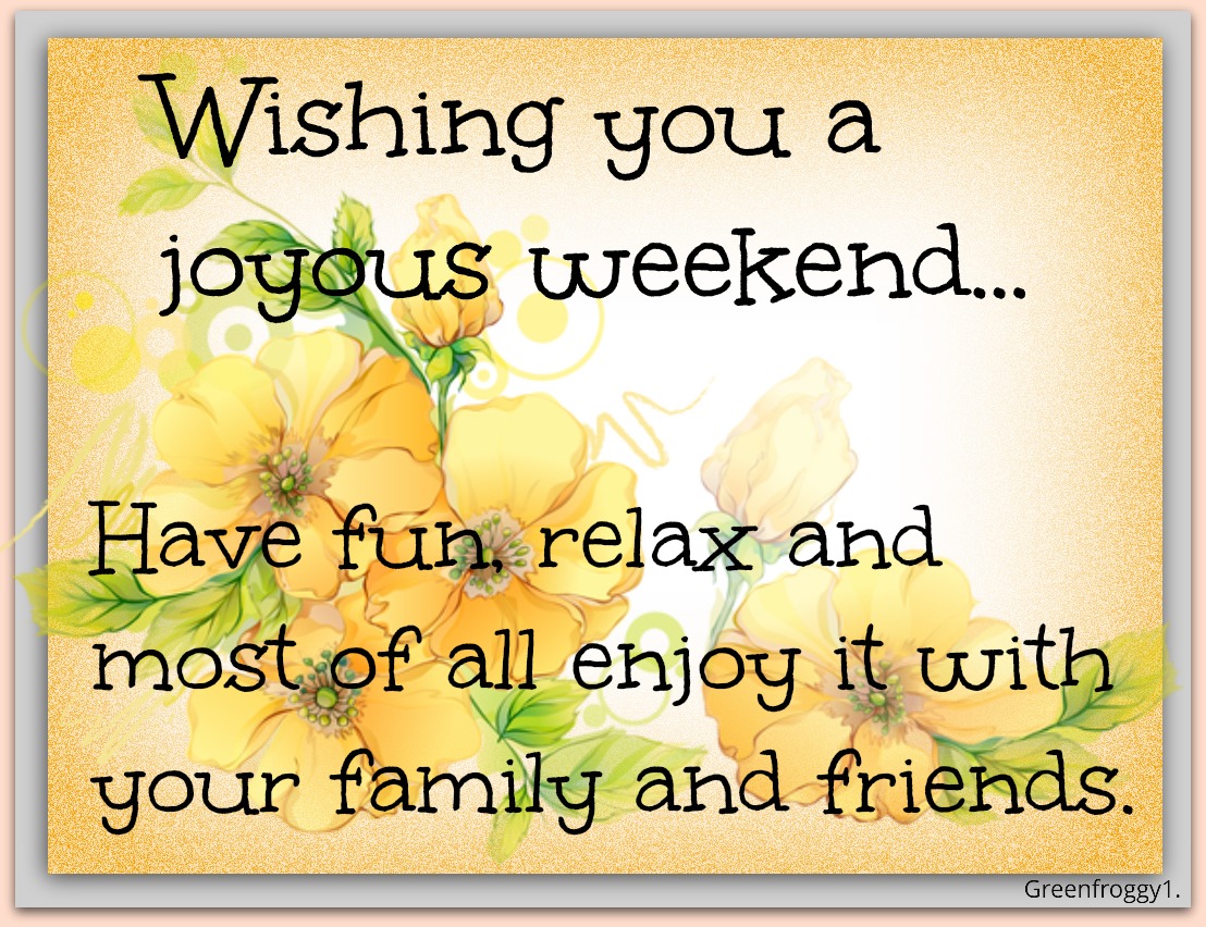 JOYOUS WEEKEND by GREENFROGGY1