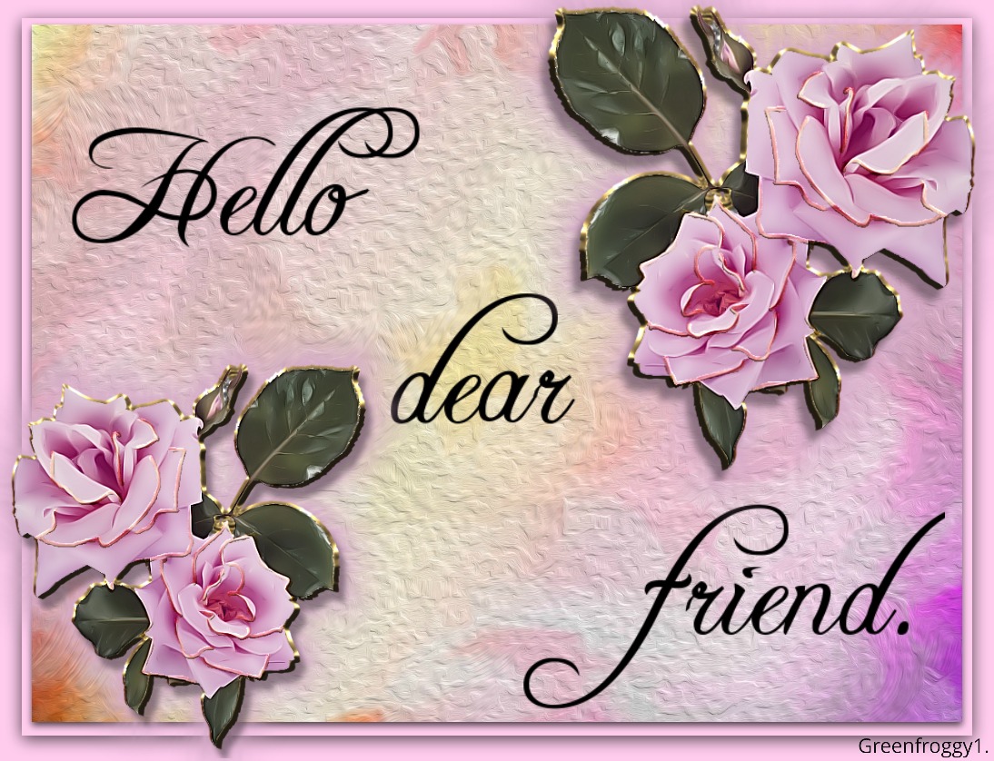 Hello dear is everything ok. Hello Dear. Hello Dear friend. Красивая открытка hello friends. Хелло май френд.