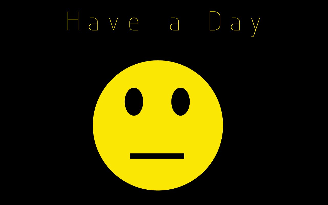 A playful yellow smiley face with a neutral expression sits against a black background, accompanied by the text Have a Day, adding a humorous touch.