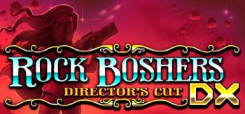 Rock Boshers DX: Directors Cut