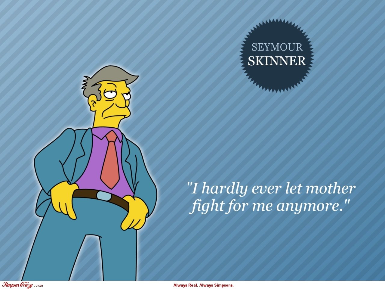 Seymour Skinner from The Simpsons stands hands on hips in a suit and tie beside the quote, I hardly ever let mother fight for me anymore.