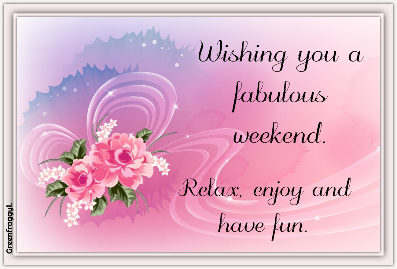 A colorful miscellaneous card with pink roses and a butterfly design, featuring the comment: Wishing you a fabulous weekend. Relax, enjoy and have fun.