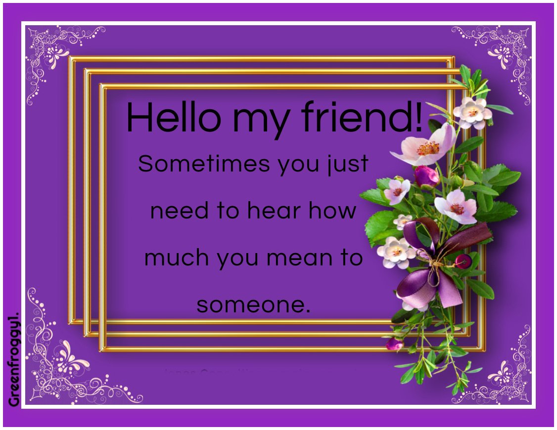 Hello, My Friend — Heartfelt Statement Card by GREENFROGGY1