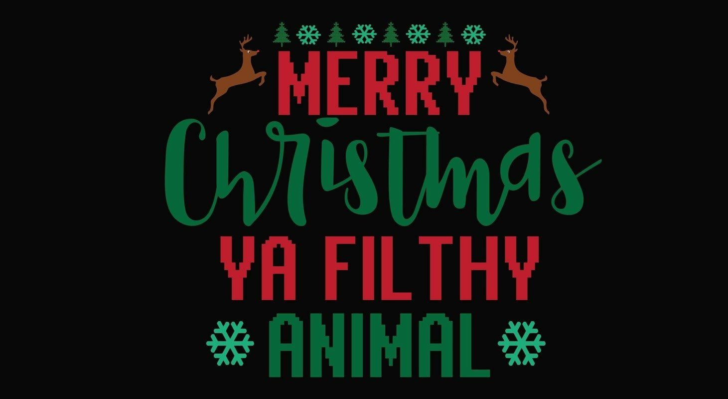  Merry Christmas Ya Filthy Animal