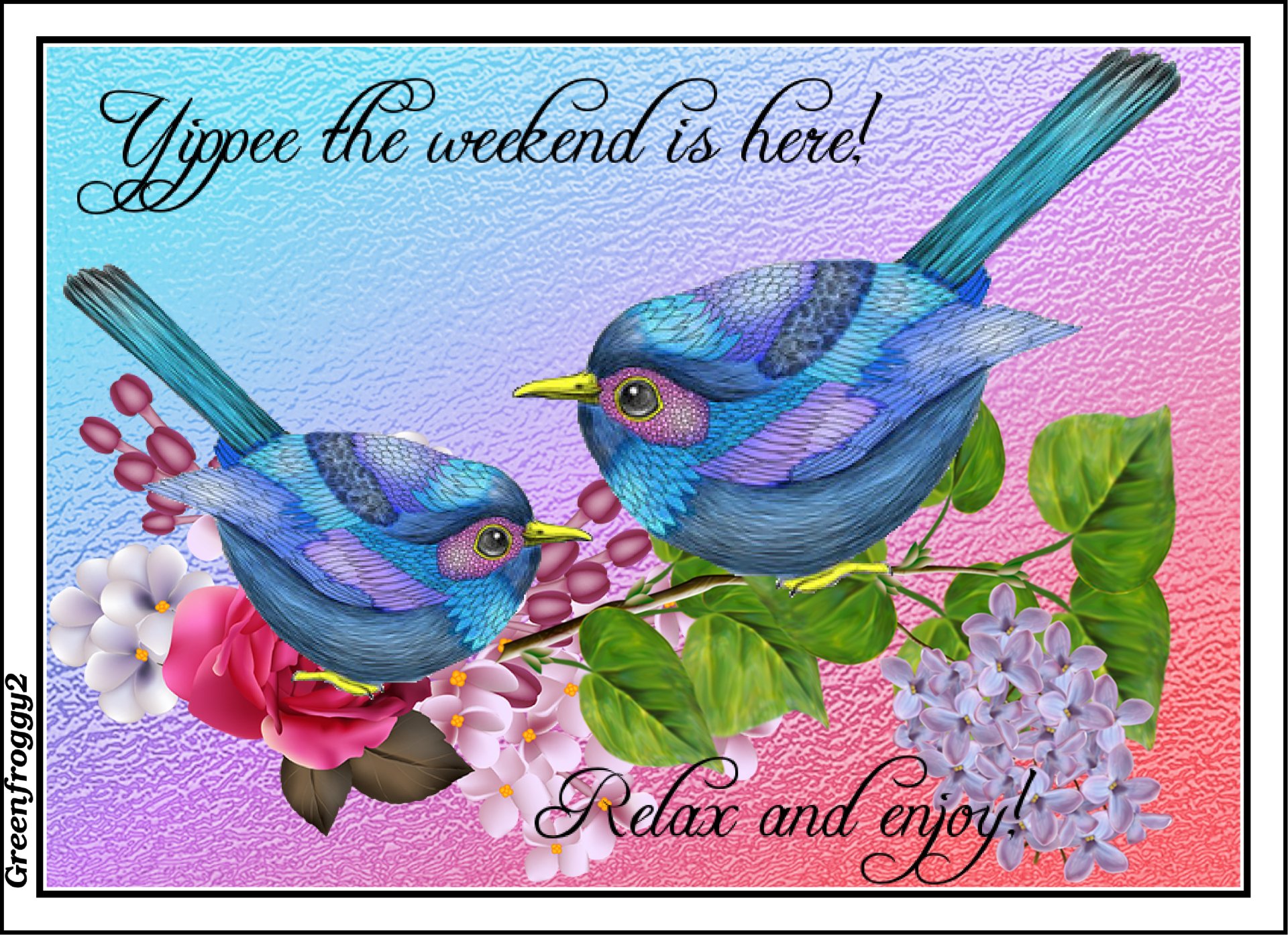 Misc,comment: Two stylized blue birds perched on flowering branches over a pink-blue gradient background; script reads Yippee the weekend is here! Relax and Enjoy!