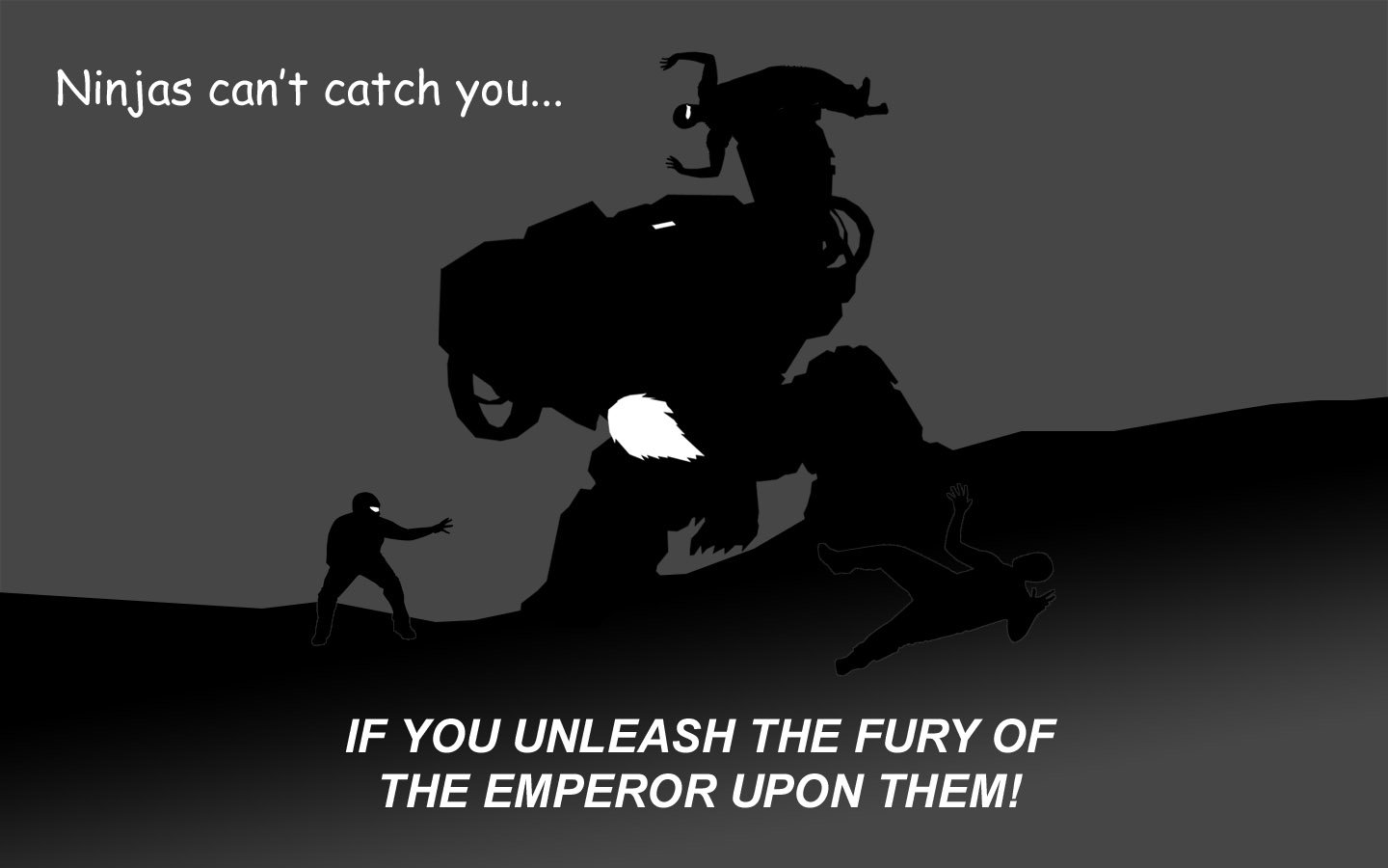 Silhouetted Warhammer dreadnaught humorously paired with a ninja, captioned: Ninjas can't catch you... IF YOU UNLEASH THE FURY OF THE EMPEROR UPON THEM!