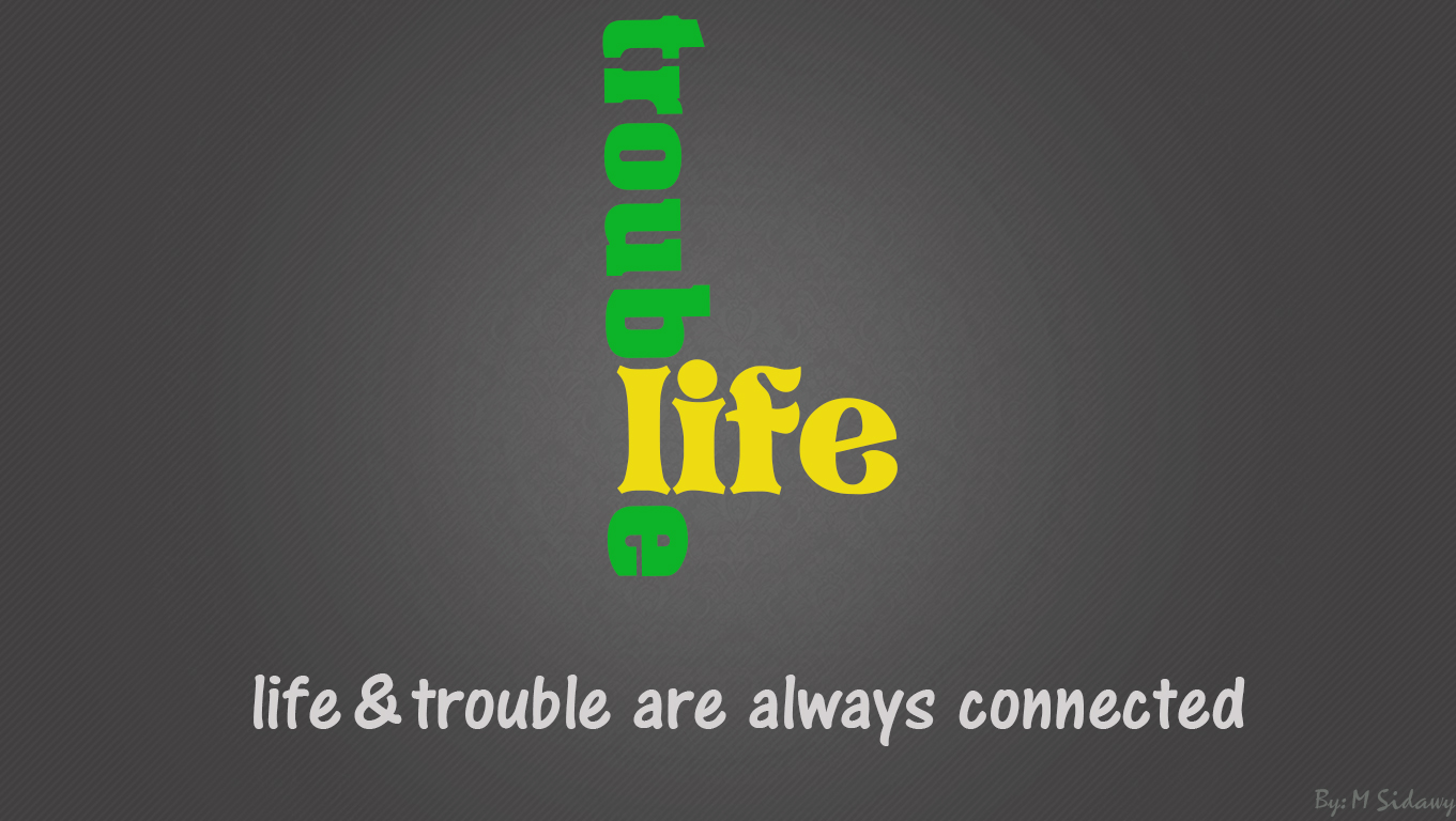 life & trouble are always connected by Rioter-M