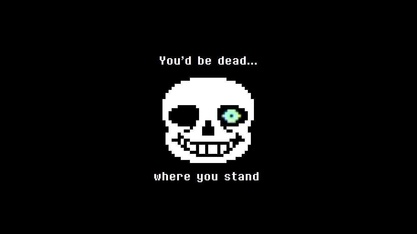 A dark image featuring Sans from Undertale, showcasing his iconic grin and eerie eye, with the text: You'd be dead... where you stand.