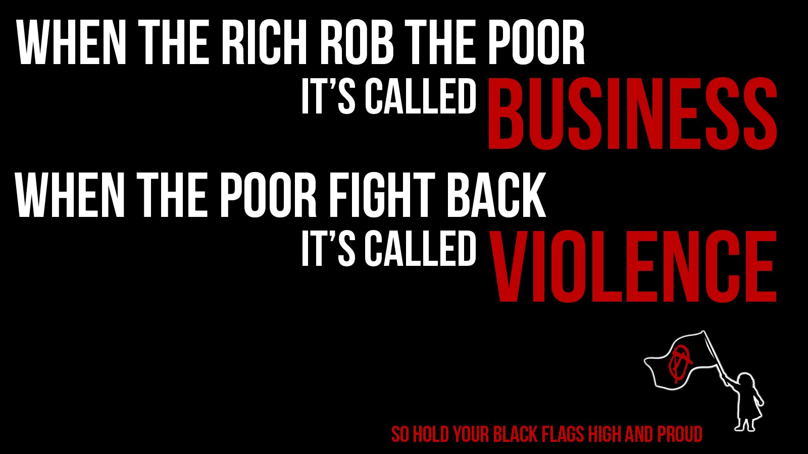 Misc statement image with bold text contrasting how actions by rich and poor are labeled: business versus violence, alongside a small figure holding a flag.
