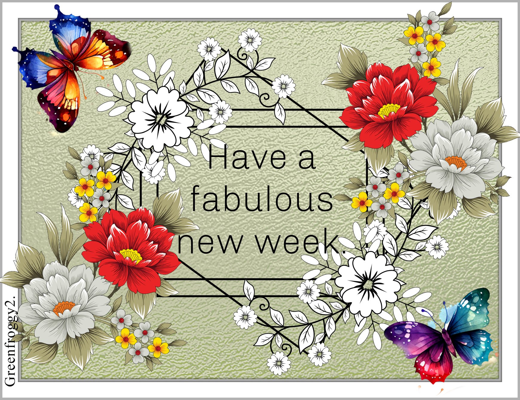 Misc,comment: Floral greeting card with a heart-shaped vine frame, red and white flowers, small yellow blooms, two colorful butterflies and text Have a fabulous new week.