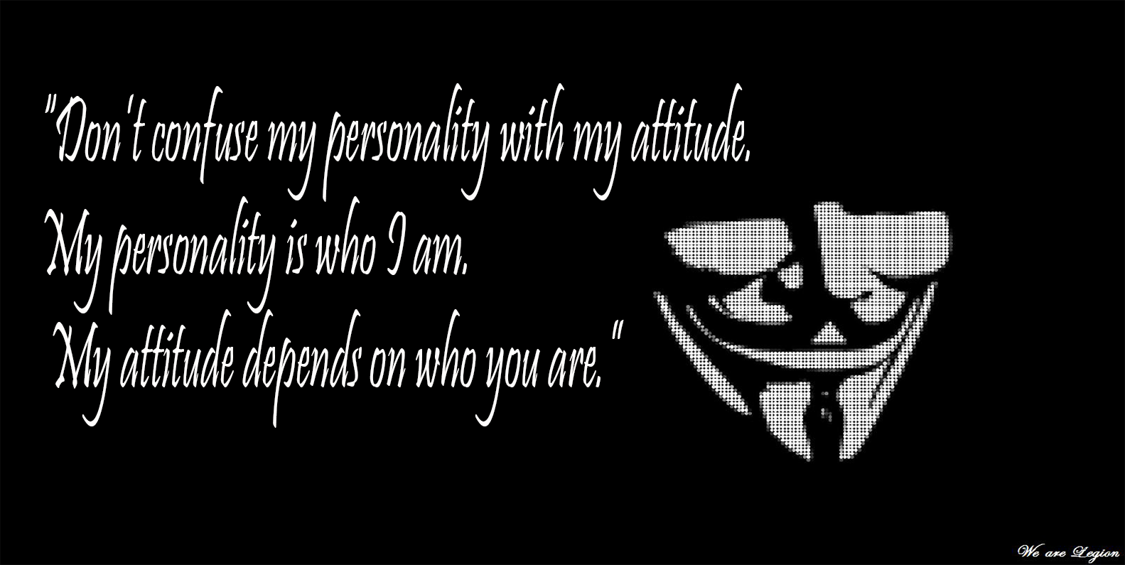 A dark-themed image featuring an anonymous figure alongside the quote: Don't confuse my personality with my attitude. My personality is who I am. My attitude depends on who you are.