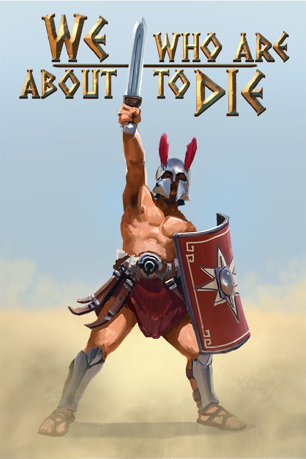 Cover art for the video game We Who Are About To Die depicting a gladiator raising a sword triumphantly, wearing a helmet and holding a large shield with an emblem.