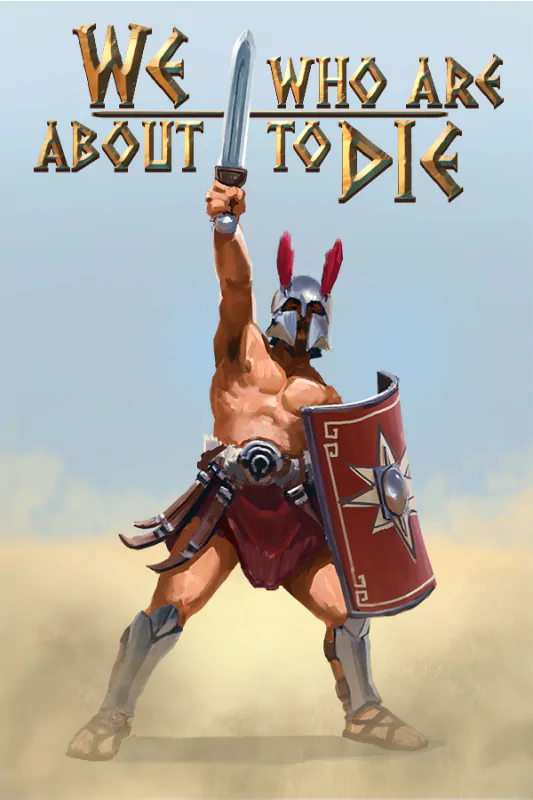 Cover art for the video game We Who Are About To Die depicting a gladiator raising a sword triumphantly, wearing a helmet and holding a large shield with an emblem.