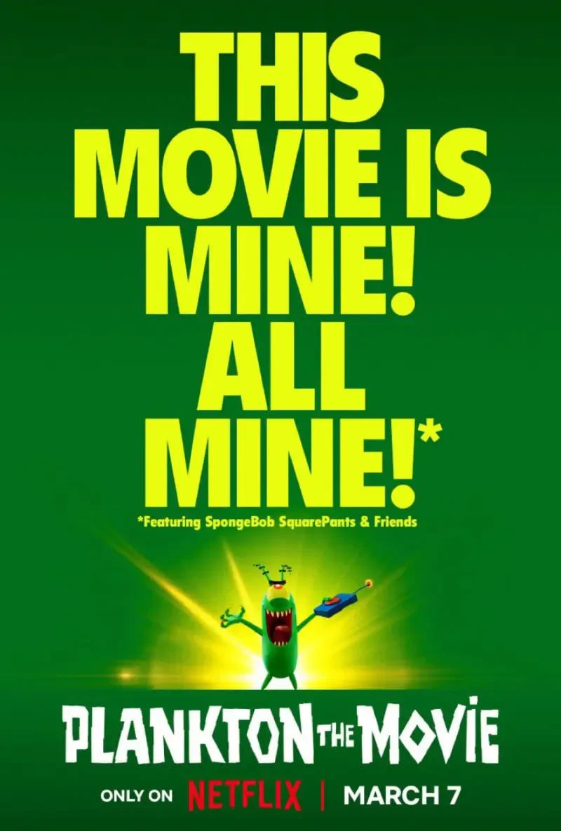 A vibrant green poster for Plankton: The Movie, featuring a character proclaiming, THIS MOVIE IS MINE! ALL MINE! The release date is noted as March 7 on Netflix.